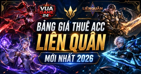 Bảng Giá Thuê Acc Liên Quân Mới Nhất 2026