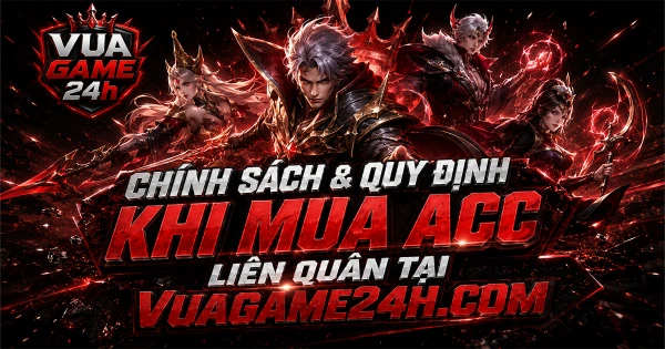 Chính Sách & Quy Định Khi Mua Acc Liên Quân Tại VuaGame24h