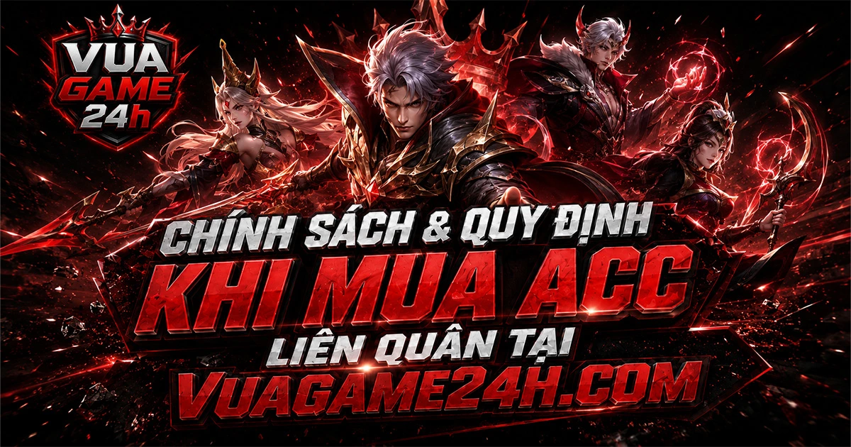 Chính Sách & Quy Định Khi Mua Acc Liên Quân Tại VuaGame24h
