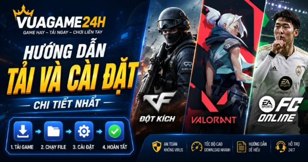 Hướng dẫn tải và cài đặt game Đột Kích, Valorant, FC Online chi tiết nhất