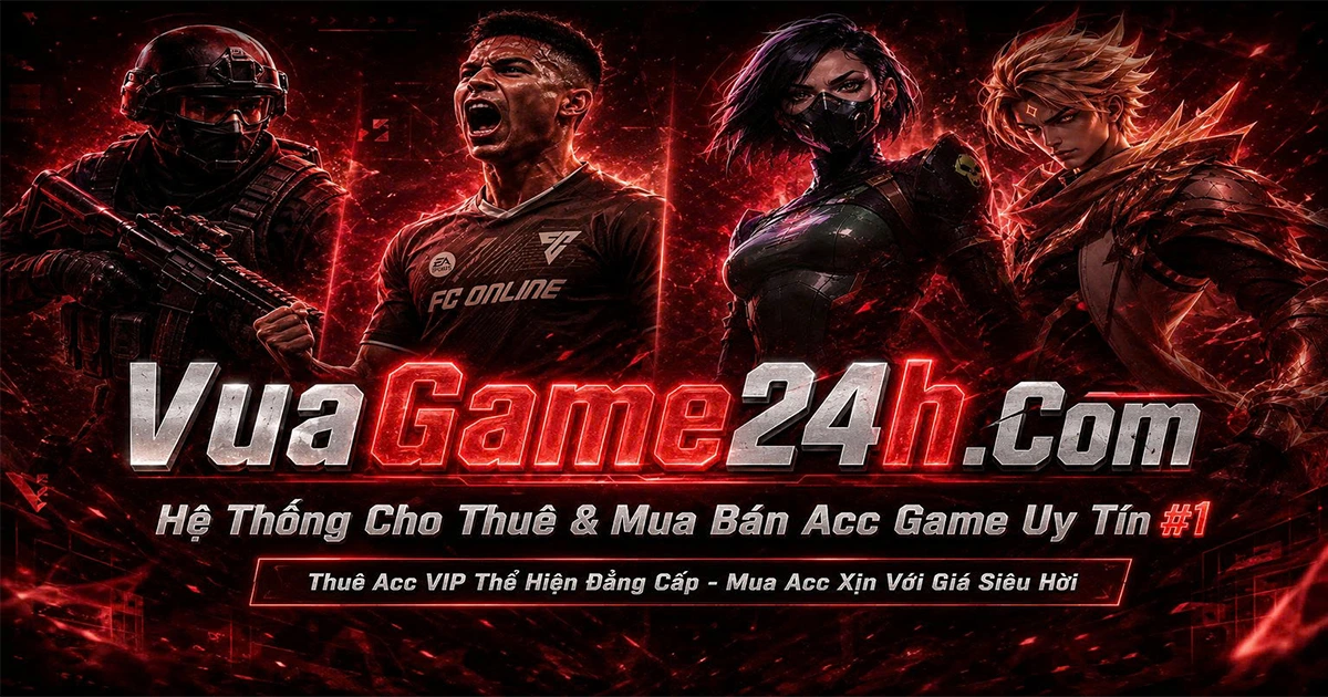 VuaGame24h.Com: Hệ Thống Thuê Acc Game Đột Kích, Valorant, FC Online, Liên Quân Uy Tín Số 1